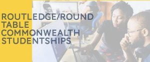Routledge and Round Table Commonwealth Scholarship at ACU Member University in the UK 2020 Routledge and Round Table Commonwealth Scholarship
